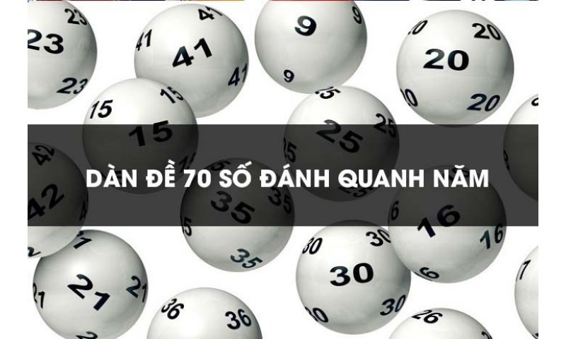Dàn đề 70 số đánh quanh năm là gì?